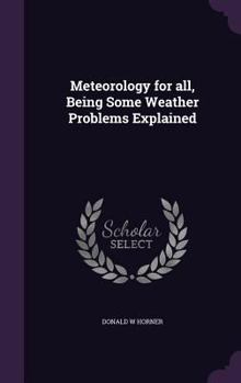 Hardcover Meteorology for all, Being Some Weather Problems Explained Book