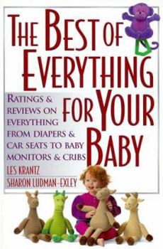 Paperback The Best of Everything for Your Baby: Ratings and Reviews on Everything from Diapers and Car Seats to Baby Monitors and Cribs Book