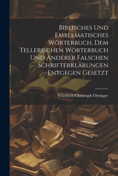 Paperback Biblisches und Emblematisches Wörterbuch, dem Tellerischen Wörterbuch und Anderer falschen Schrifterklärungen entgegen gesetzt [German] Book