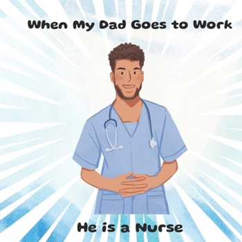 Paperback When My Dad Goes to Work He is a Nurse Book