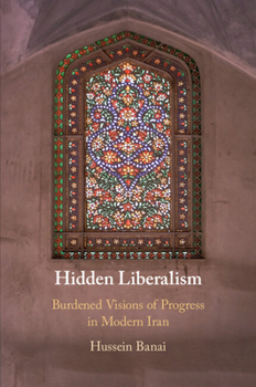 Paperback Hidden Liberalism: Burdened Visions of Progress in Modern Iran Book