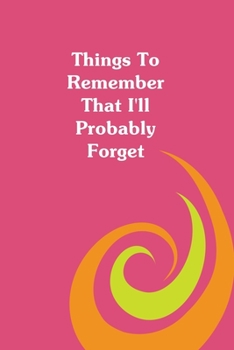 Things To Remember That I'll Probably Forget: Hot Pink With Swirl Personal Information Journal