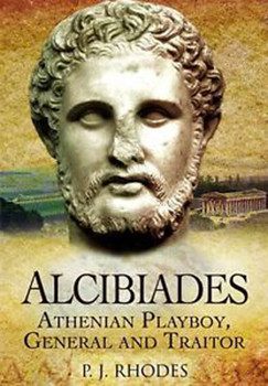 Paperback Alcibiades: Athenian Playboy, General and Traitor Book