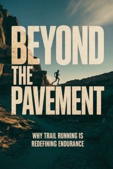 Paperback Beyond the Pavement: Why Trail Running Is Redefining Endurance Book