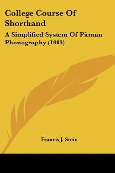 Paperback College Course Of Shorthand: A Simplified System Of Pitman Phonography (1903) Book