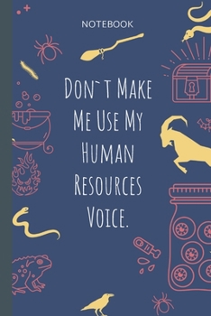 Paperback Don`t Make Me Use My Human Resources Voice.: Lined Journal, 100 Pages, 6 x 9, Blank Journal To Write In, Gift for Co-Workers, Colleagues, Boss, Friend Book