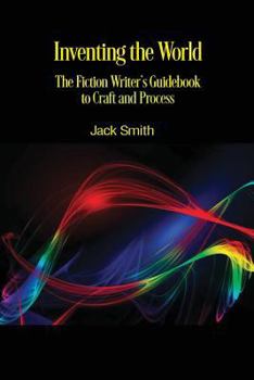 Paperback Inventing the World: The Fiction Writer's Guidebook to Craft and Process Book