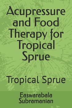 Paperback Acupressure and Food Therapy for Tropical Sprue: Tropical Sprue Book