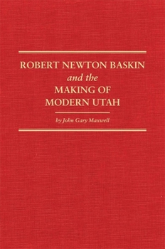 Hardcover Robert Newton Baskin and the Making of Modern Utah, 37 Book