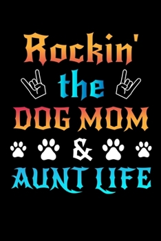 Paperback Rockin' The Dog Mom Aunt Life: Write Down Everything You Need When You Are Rocking The Dog Mom Aunt Life. Remember Everything You Need To Do With Pet Book