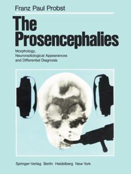 Paperback The Prosencephalies: Morphology, Neuroradiological Appearances and Differential Diagnosis Book