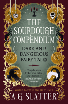 The Sourdough Compendium: Dark and Dangerous Fairy Tales - Book  of the Sourdough Universe