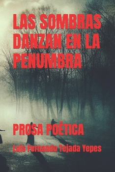 LAS SOMBRAS DANZAN EN LA PENUMBRA: PROSA POÉTICA (Spanish Edition)