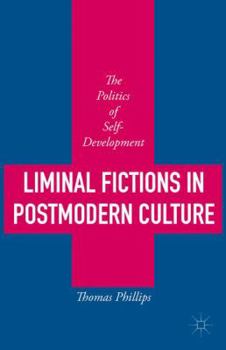 Hardcover Liminal Fictions in Postmodern Culture: The Politics of Self-Development Book