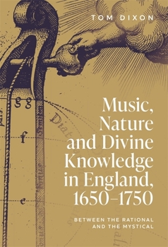 Hardcover Music, Nature and Divine Knowledge in England, 1650-1750: Between the Rational and the Mystical Book