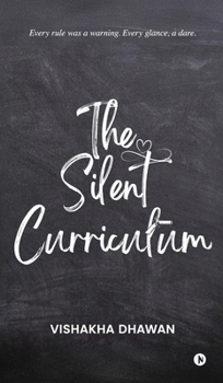 Hardcover The Silent Curriculum: Every rule was a warning. Every glance, a dare. Book