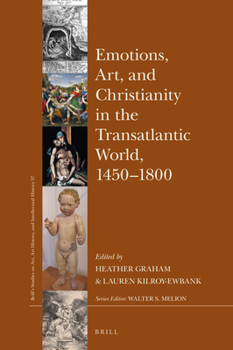 Hardcover Emotions, Art, and Christianity in the Transatlantic World, 1450-1800 Book