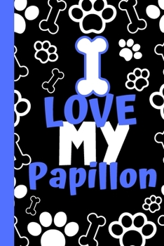 I Love My Papillon: Cute Compact Dog Lover Gift - Small Lined Notebook (6" x 9")