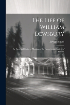 Paperback The Life of William Dewsbury: An Early and Eminent Minister of the Gospel in the Society of Friends Book