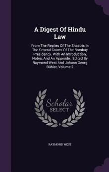 Hardcover A Digest Of Hindu Law: From The Replies Of The Shastris In The Several Courts Of The Bombay Presidency. With An Introduction, Notes, And An A Book