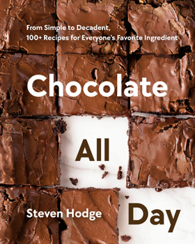 Hardcover Chocolate All Day: From Simple to Decadent, 100+ Recipes for Everyone's Favorite Ingredient Book