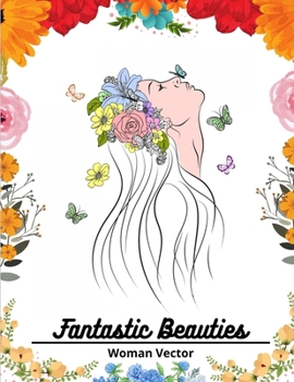 Fantastic Beauties Coloring Book: Beautiful Women Coloring Book for Adults Relaxation