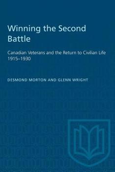 Paperback Winning the Second Battle: Canadian Veterans and the Return to Civilian Life 1915-1930 Book