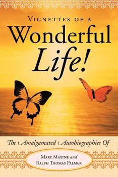 Paperback Vignettes of a Wonderful Life!: The Amalgamated Autobiographies of Mary Maxine and Ralph Thomas Palmer Book