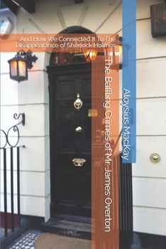 Paperback The Baffling Crimes of Mr. James Overton: And How We Connected It To The Disappearance of Sherlock Holmes Book