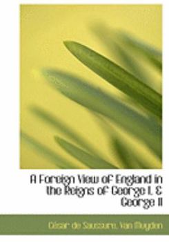 A Foreign View of England in the Reigns of George I a George II