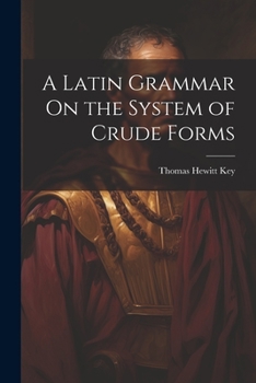 Paperback A Latin Grammar On the System of Crude Forms Book