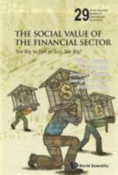 The Social Value of the Financial Sector: Too Big to Fail or Just Too Big?