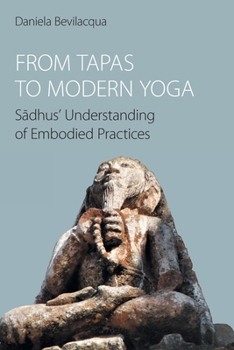 Paperback From Tapas to Modern Yoga: Sadhus' Understanding of Embodied Practices Book