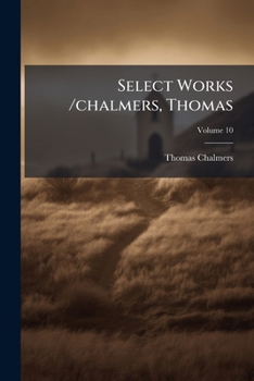 Paperback Select Works /chalmers, Thomas; Volume 10 Book
