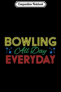 Composition Notebook: BOWLING All Day Everyday  Journal/Notebook Blank Lined Ruled 6x9 100 Pages