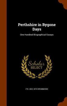 Hardcover Perthshire in Bygone Days: One Hundred Biographical Essays Book