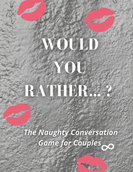 Paperback Would you rather...? The Naughty Conversation Game for Couples Book