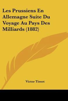 Paperback Les Prussiens En Allemagne Suite Du Voyage Au Pays Des Milliards (1882) [French] Book