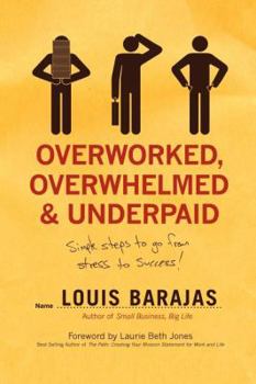 Paperback Overworked, Overwhelmed, and Underpaid: Simple Steps to Go from Stress to Success Book