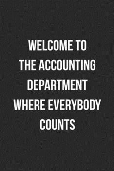 Paperback Welcome To The Accounting Department Where Everybody Counts: Blank Lined Journal For Accountants CPA Accountancy Notebook Accounting Coworker Gag Gift Book