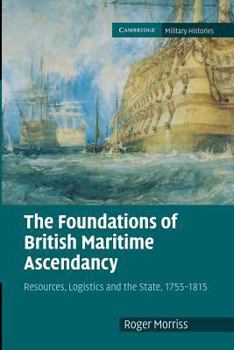 Paperback The Foundations of British Maritime Ascendancy: Resources, Logistics and the State, 1755-1815 Book