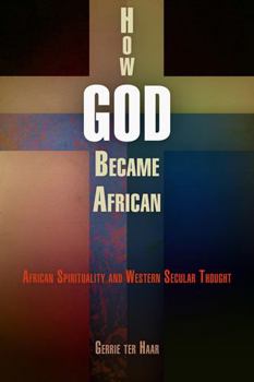 Hardcover How God Became African: African Spirituality and Western Secular Thought Book