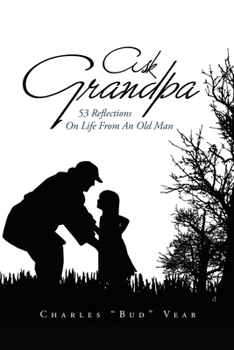 Paperback Ask Grandpa: 53 Reflections on Life from an Old Man Book