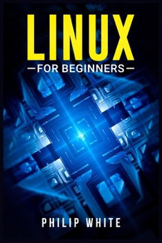 Paperback Linux for Beginners: An in-Depth Guide on How to Use Linux, From Installing and Configuring the System to Working With Files and Running Fu Book