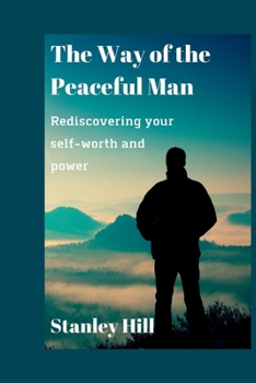 Paperback The Way of the Peaceful Man: Rediscovering your self-worth and power Book