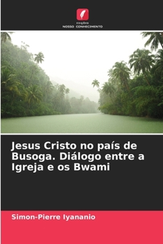 Paperback Jesus Cristo no país de Busoga. Diálogo entre a Igreja e os Bwami [Portuguese] Book
