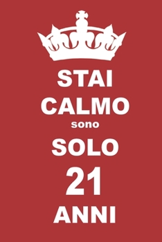 stai calmo sono solo 21 anni: 21 Anni compleanno regalo,  quaderno notebook di Compleanno come Diario o Stai calmo 100 pagine 6x9 (Italian Edition)