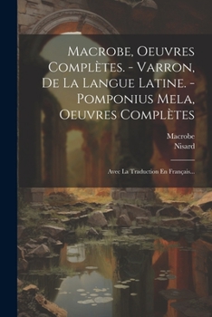 Paperback Macrobe, Oeuvres Complètes. - Varron, De La Langue Latine. - Pomponius Mela, Oeuvres Complètes: Avec La Traduction En Français... [Latin] Book