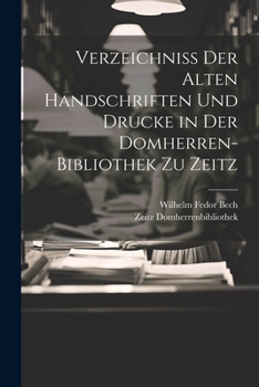 Paperback Verzeichniss Der Alten Handschriften Und Drucke in Der Domherren-Bibliothek Zu Zeitz [German] Book