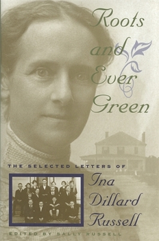 Hardcover Roots and Ever Green: The Selected Letters of Ina Dillard Russell Book